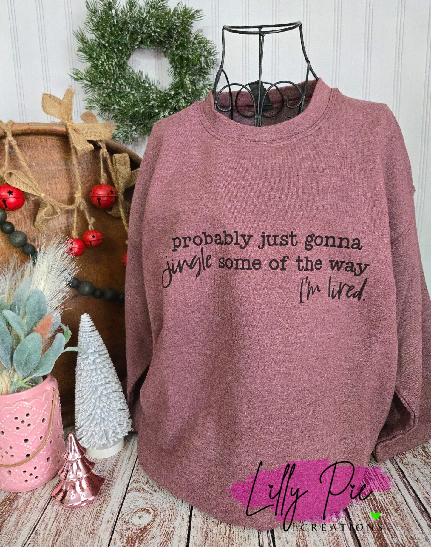 Probably Just Gonna Jingle Some of the Way - I'm Tired Sweatshirt