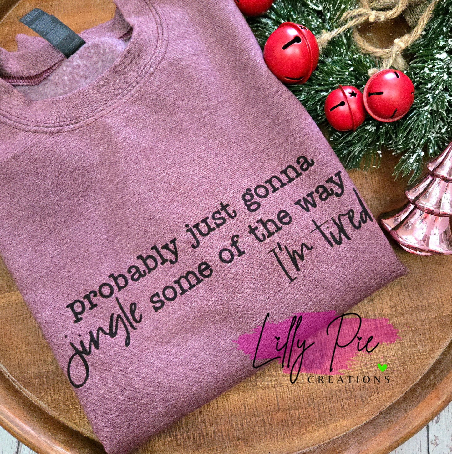 Probably Just Gonna Jingle Some of the Way - I'm Tired Sweatshirt